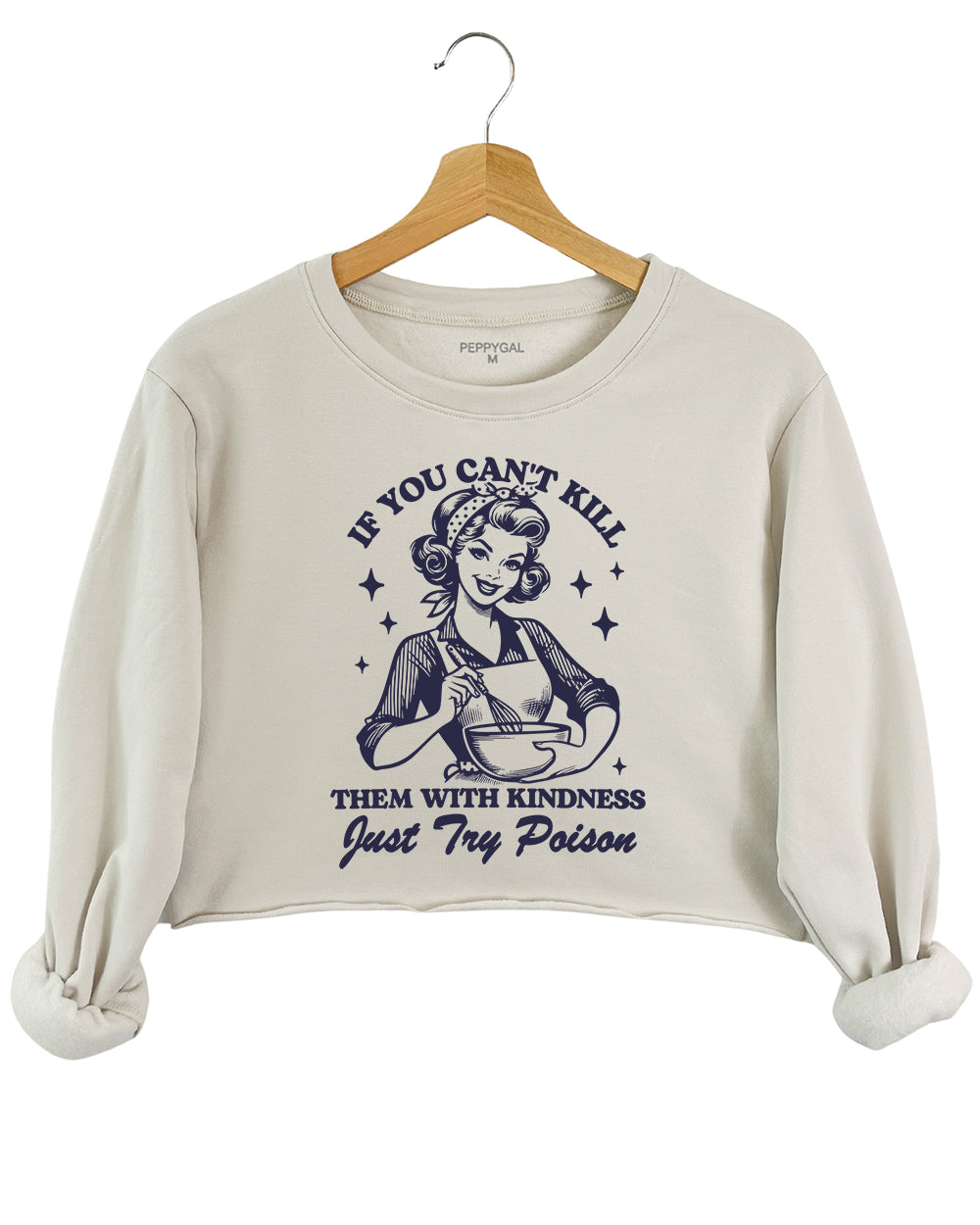 If You Can't Kill Them With Kindness Just Try Poison Crop Sweatshirt