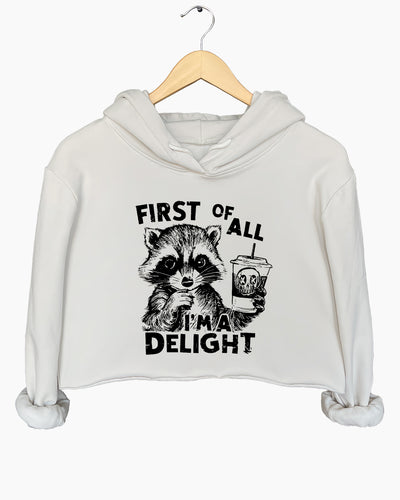 First Of All I'm a Delight Funny Raccoon Crop Hoodie