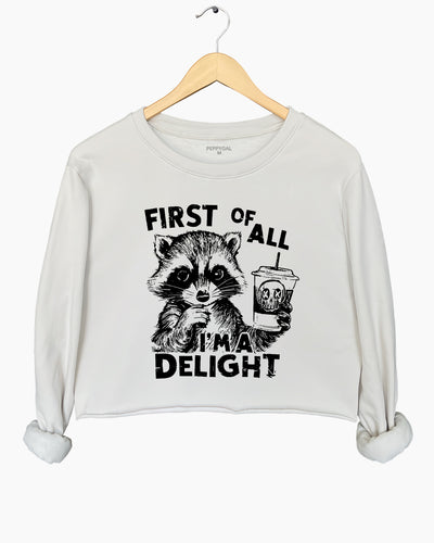 First Of All I'm a Delight Funny Raccoon Crop Sweatshirt