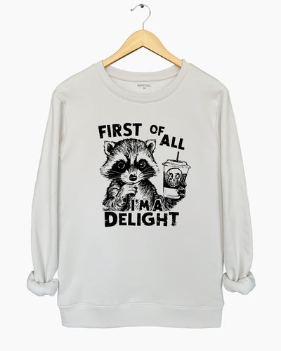 First Of All I'm a Delight Funny Raccoon Sweatshirt