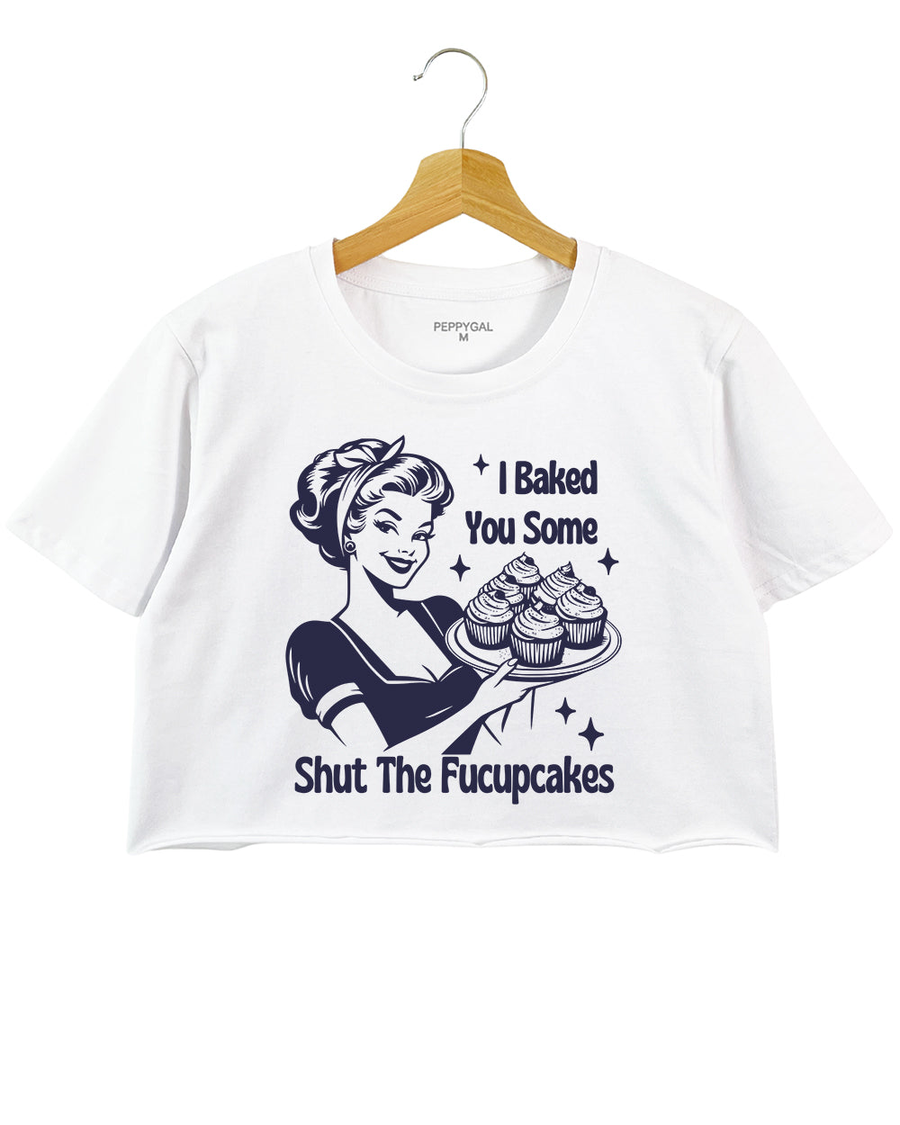 I Baked You Some Shut The Fucupcakes Crop Top