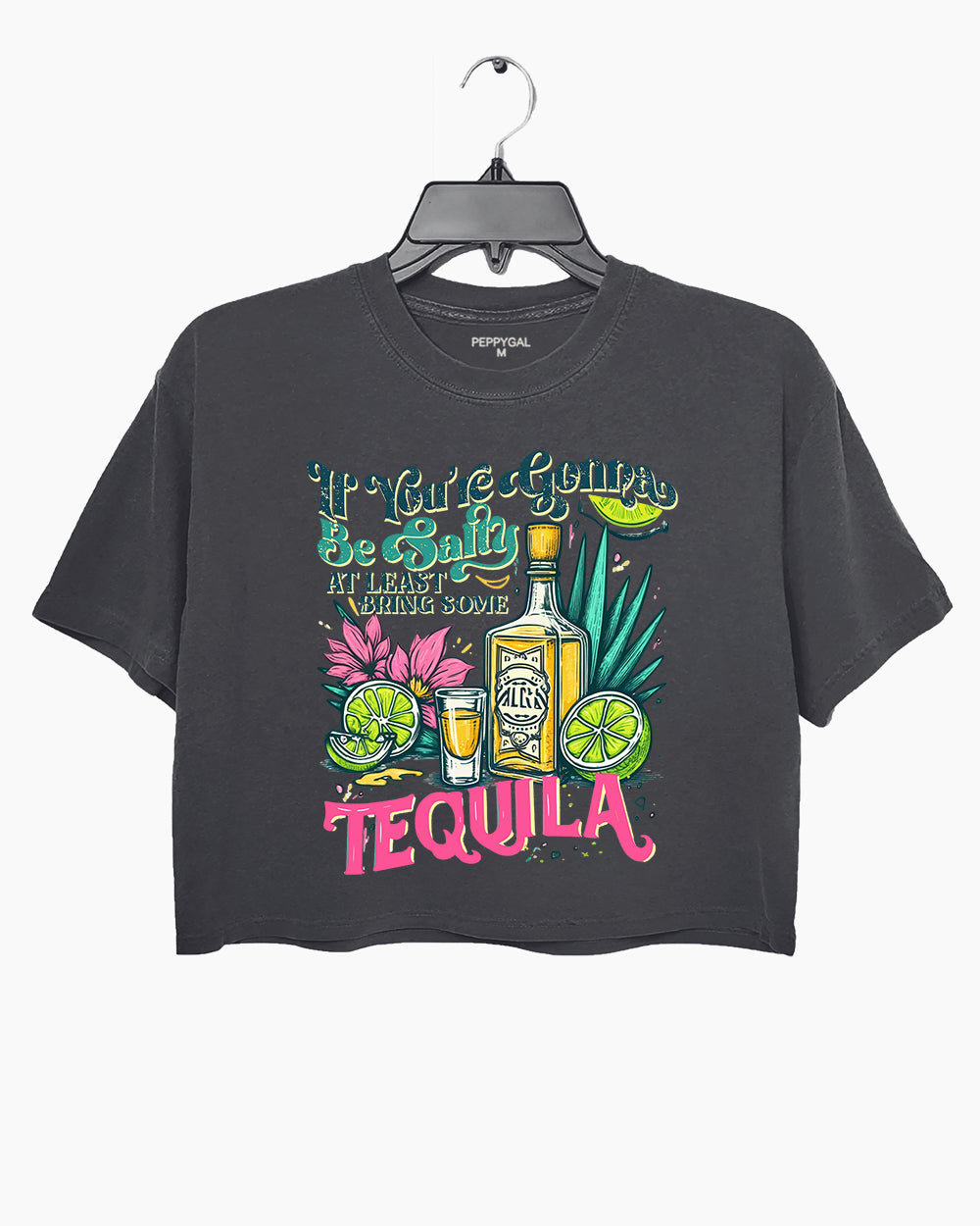 If You're Gonna Be Salty At Least Bring The Tequila Crop Top